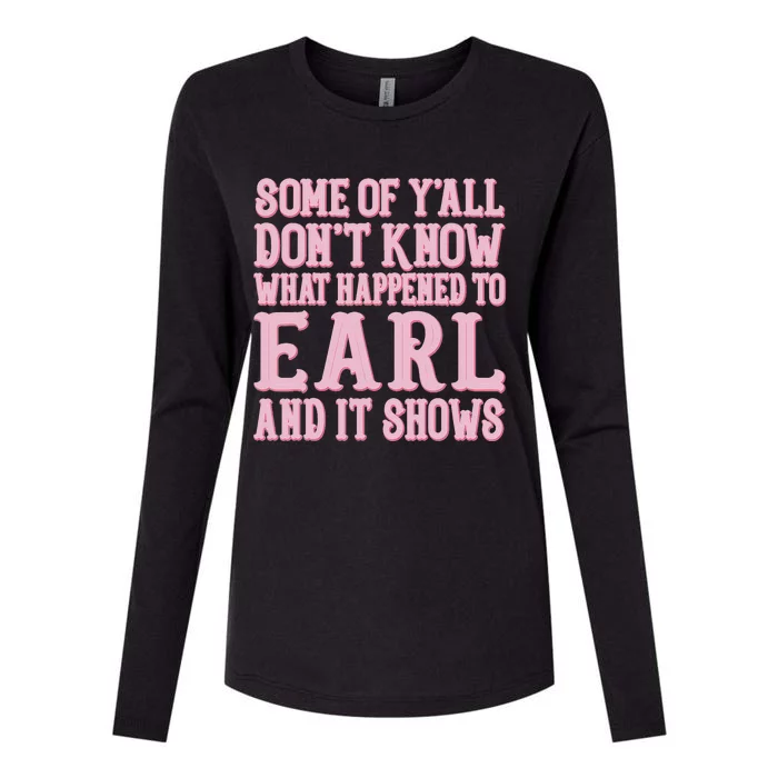 Some Of Yall Dont Know What Happened To Earl And It Shows Womens Cotton Relaxed Long Sleeve T-Shirt