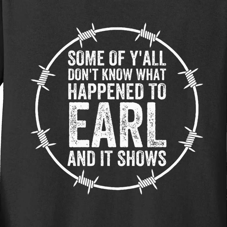 Some Of Yall Dont Know What Happened To Earl And It Shows Kids Long Sleeve Shirt