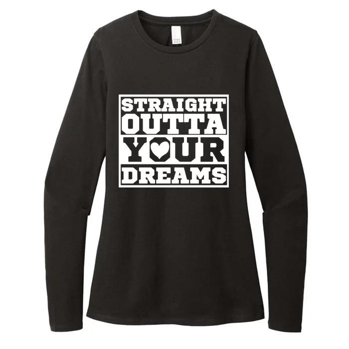 Straight Outta Your Dreams Womens CVC Long Sleeve Shirt