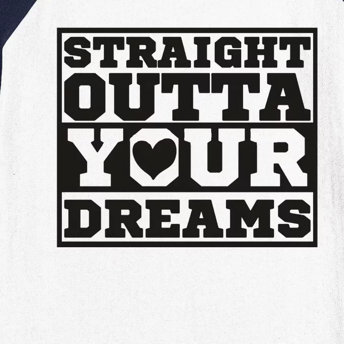 Straight Outta Your Dreams Baseball Sleeve Shirt