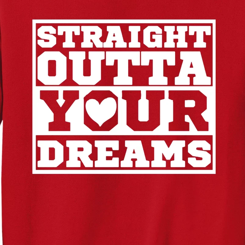 Straight Outta Your Dreams Sweatshirt