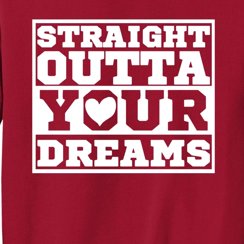 Straight Outta Your Dreams Tall Sweatshirt