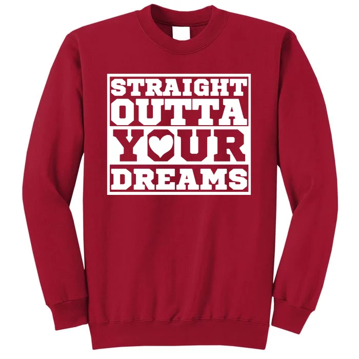 Straight Outta Your Dreams Tall Sweatshirt