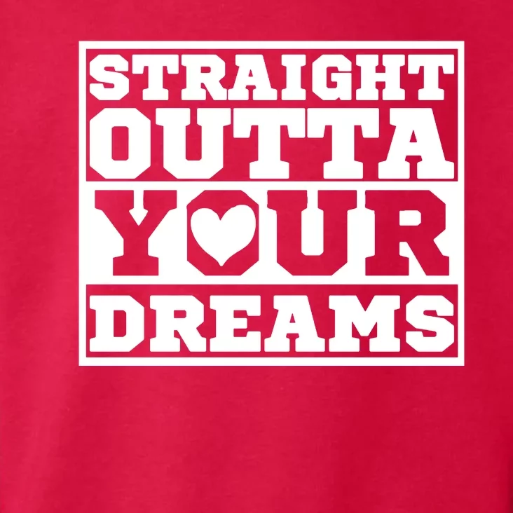 Straight Outta Your Dreams Toddler Hoodie