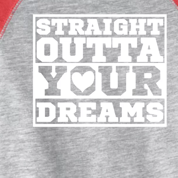 Straight Outta Your Dreams Toddler Fine Jersey T-Shirt