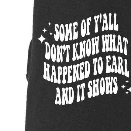 Some Of Yall Dont Know Why Earl Had To Die Doggie 3-End Fleece Hoodie