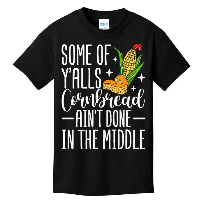 Some Of YAlls Cornbread AinT Done In The Middle Kids T-Shirt