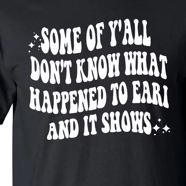 Some Of Yall Don_t Know Why Earl Had To Die Tall T-Shirt