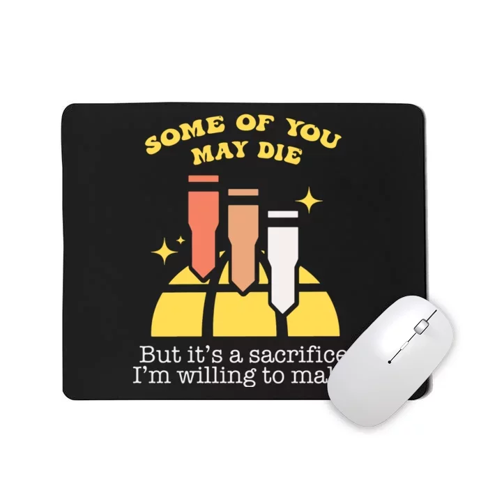 Some Of You May Die But ItS A Sacrifice I Am Willing To Make Meme Mousepad