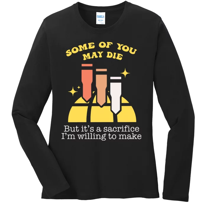 Some Of You May Die But ItS A Sacrifice I Am Willing To Make Meme Ladies Long Sleeve Shirt