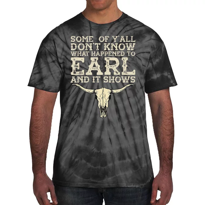 Some Of You Don’T Know What Happened To Earl And It Shows Tie-Dye T-Shirt