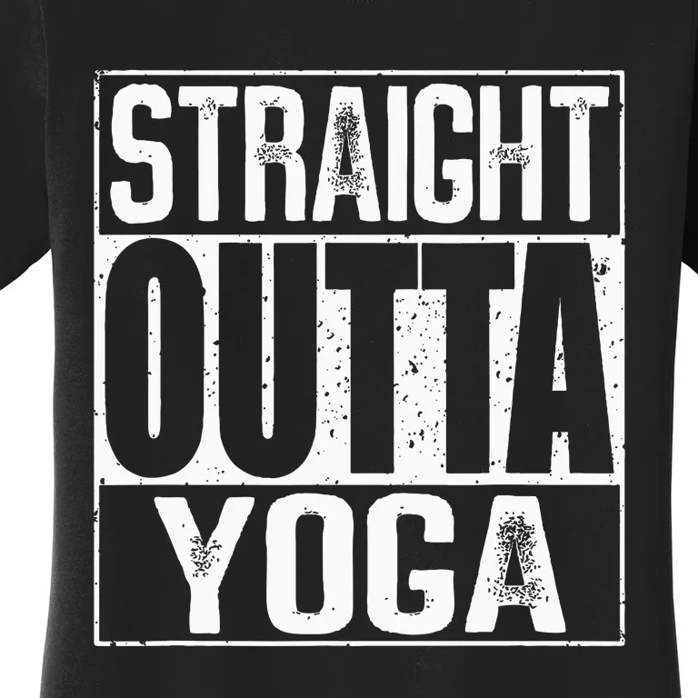 Straight Outta Yoga Women's T-Shirt