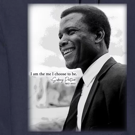 Sidney Poitier 1927 2022 Tribute Quote I Am The Me I Choose To Be Premium Hoodie