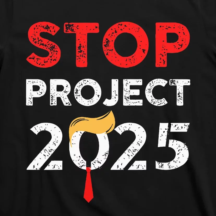 Stop Project 2025 TrumpS Project Anti Trump T-Shirt