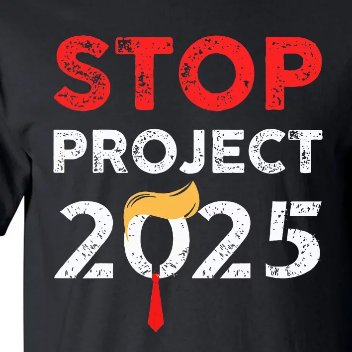 Stop Project 2025 TrumpS Project Anti Trump Tall T-Shirt