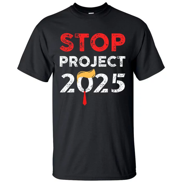 Stop Project 2025 TrumpS Project Anti Trump Tall T-Shirt