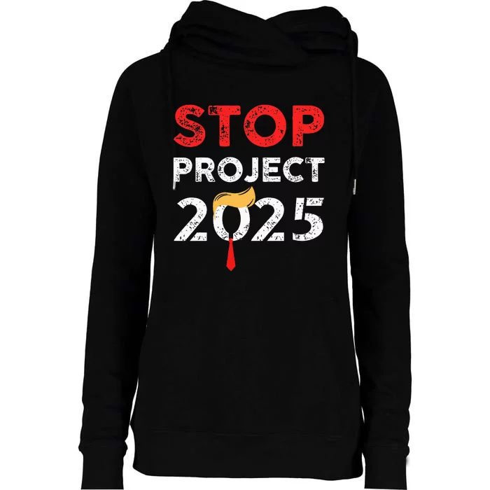 Stop Project 2025 TrumpS Project Anti Trump Womens Funnel Neck Pullover Hood