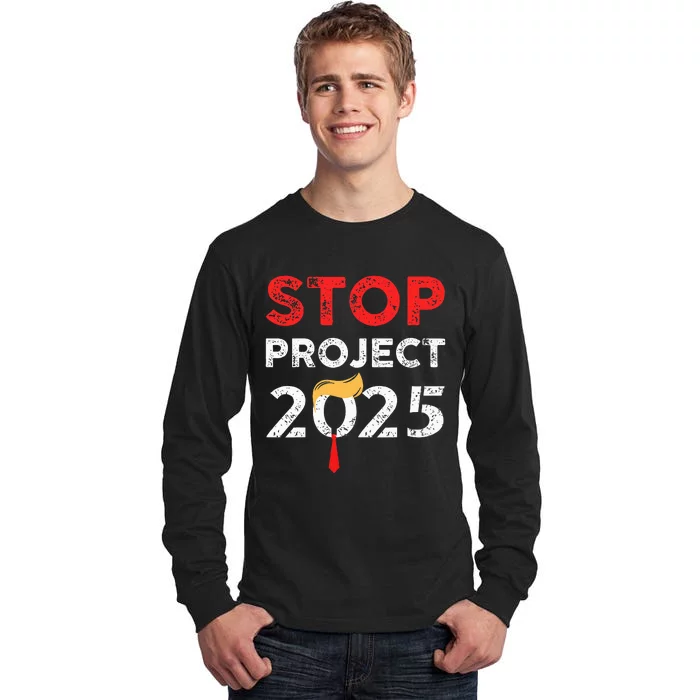 Stop Project 2025 TrumpS Project Anti Trump Tall Long Sleeve T-Shirt