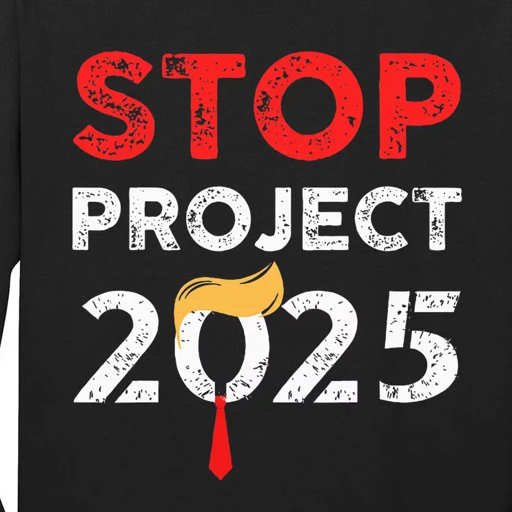 Stop Project 2025 TrumpS Project Anti Trump Tall Long Sleeve T-Shirt