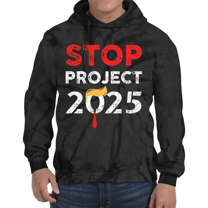 Stop Project 2025 TrumpS Project Anti Trump Tie Dye Hoodie