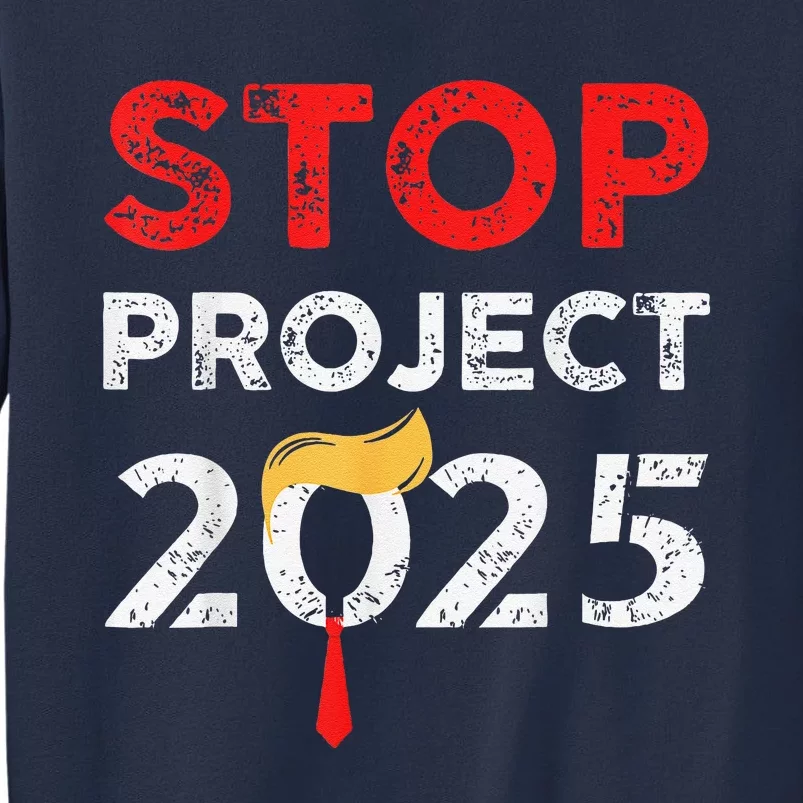 Stop Project 2025 TrumpS Project Anti Trump Funny Gift Sweatshirt