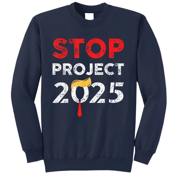 Stop Project 2025 TrumpS Project Anti Trump Funny Gift Sweatshirt