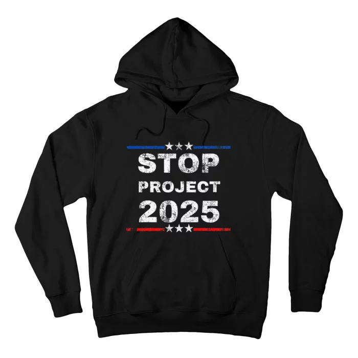 Stop Project 2025 TrumpS Project Anti Trump Funny Tall Hoodie