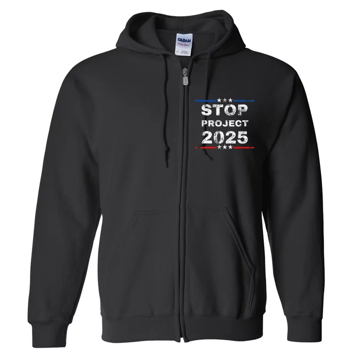 Stop Project 2025 TrumpS Project Anti Trump Funny Full Zip Hoodie