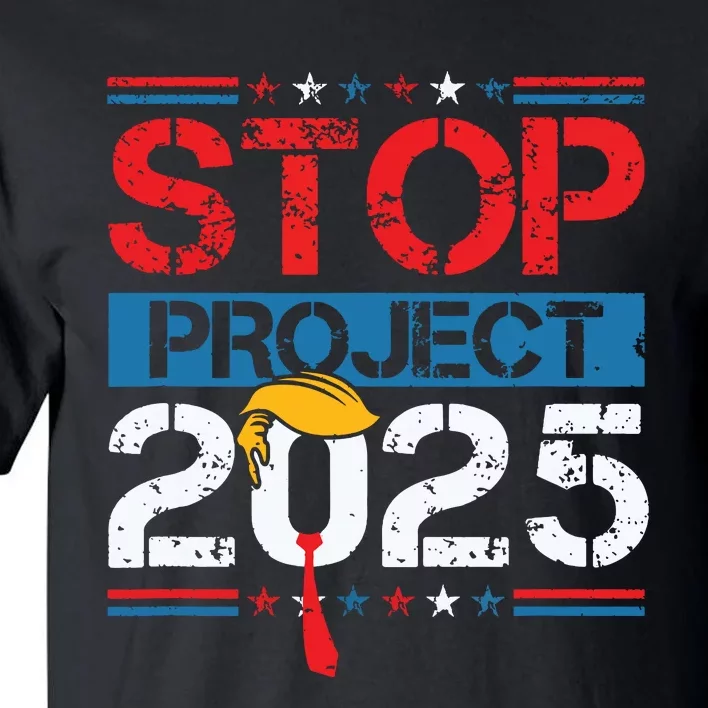 Stop Project 2025 Trumps Project Anti Trump Tall T-Shirt