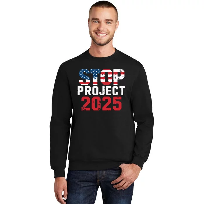 Stop Project 2025 Anti Trump Political Statement Tall Sweatshirt