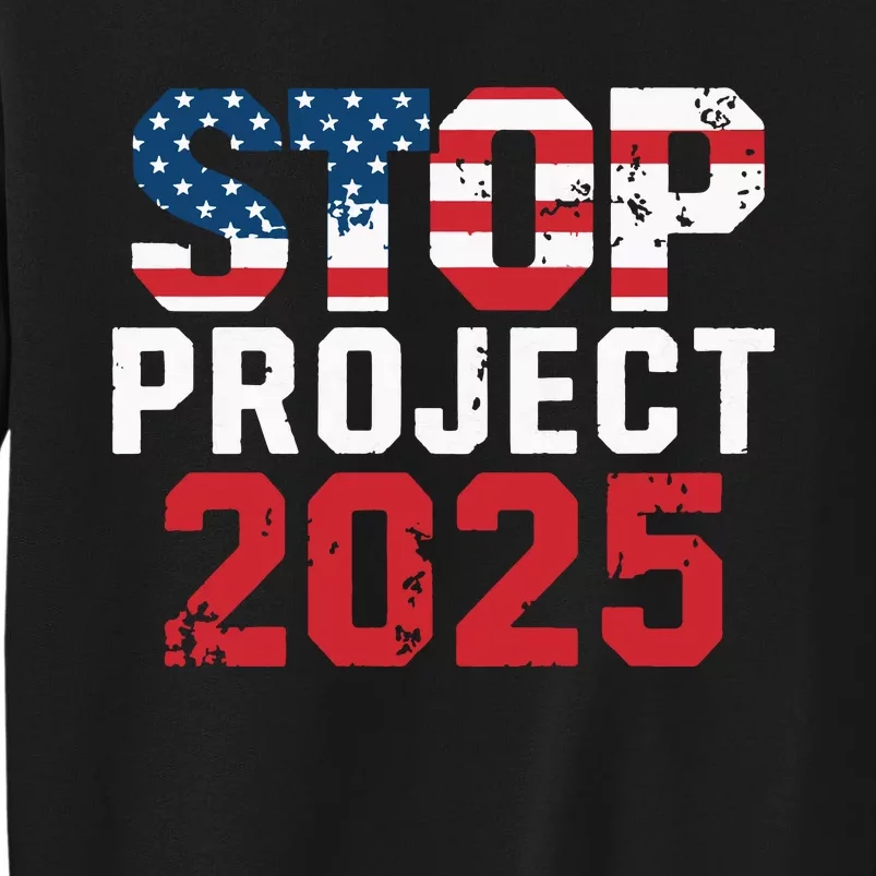 Stop Project 2025 Anti Trump Political Statement Tall Sweatshirt