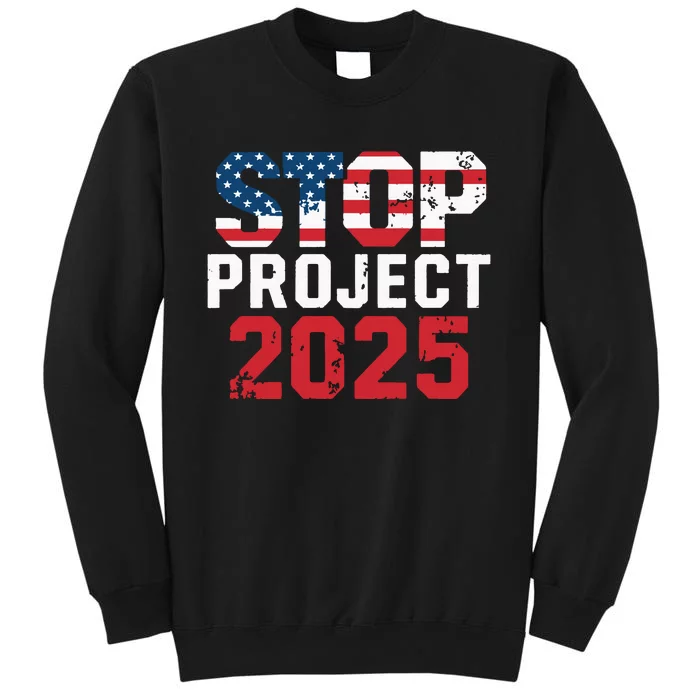 Stop Project 2025 Anti Trump Political Statement Tall Sweatshirt