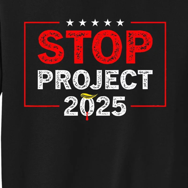 Stop Project 2025 Anti Trump Tall Sweatshirt