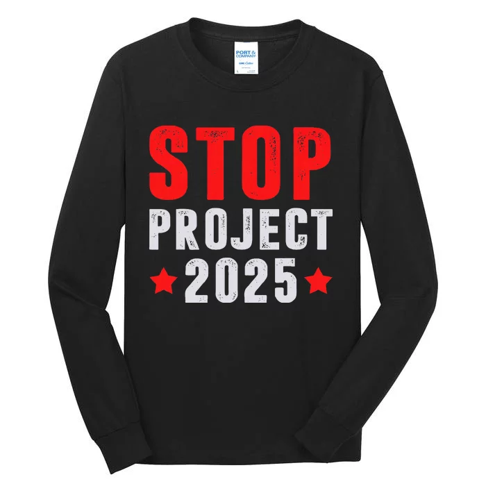 Stop Project 2025 Anti Trump Tall Long Sleeve T-Shirt