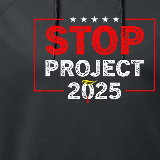 Stop Project 2025 TrumpS Project Anti Trump Performance Fleece Hoodie