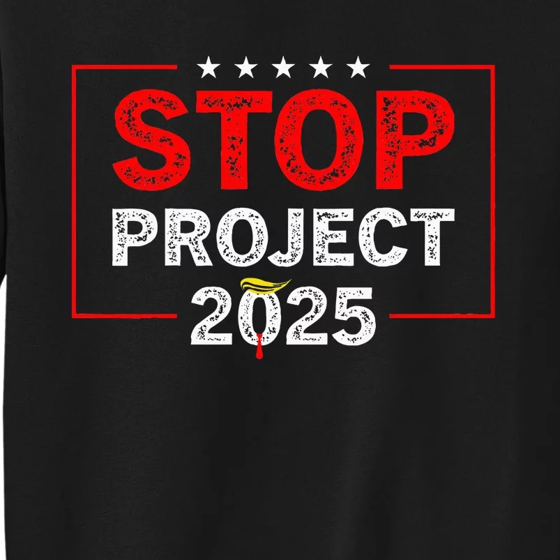 Stop Project 2025 TrumpS Project Anti Trump Tall Sweatshirt