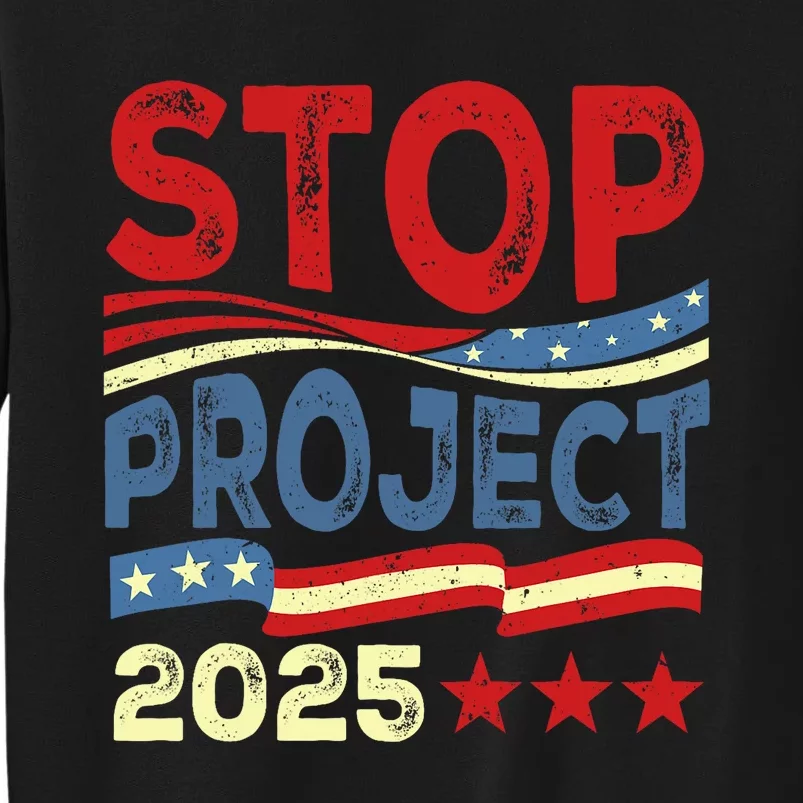 Stop Project 2025 Anti Trump Usa Flag Political Tall Sweatshirt