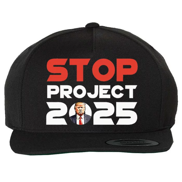 Stop Project 2025 TrumpS Project Anti Trump Patriotic Wool Snapback Cap