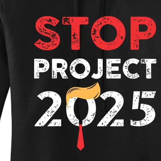 Stop Project 2025 Trumps Project Anti Trump Women's Pullover Hoodie