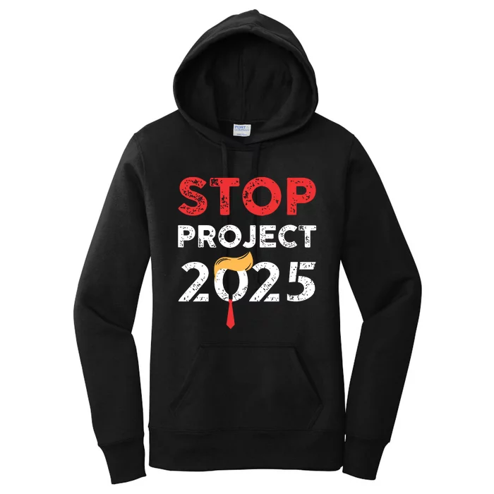 Stop Project 2025 Trumps Project Anti Trump Women's Pullover Hoodie