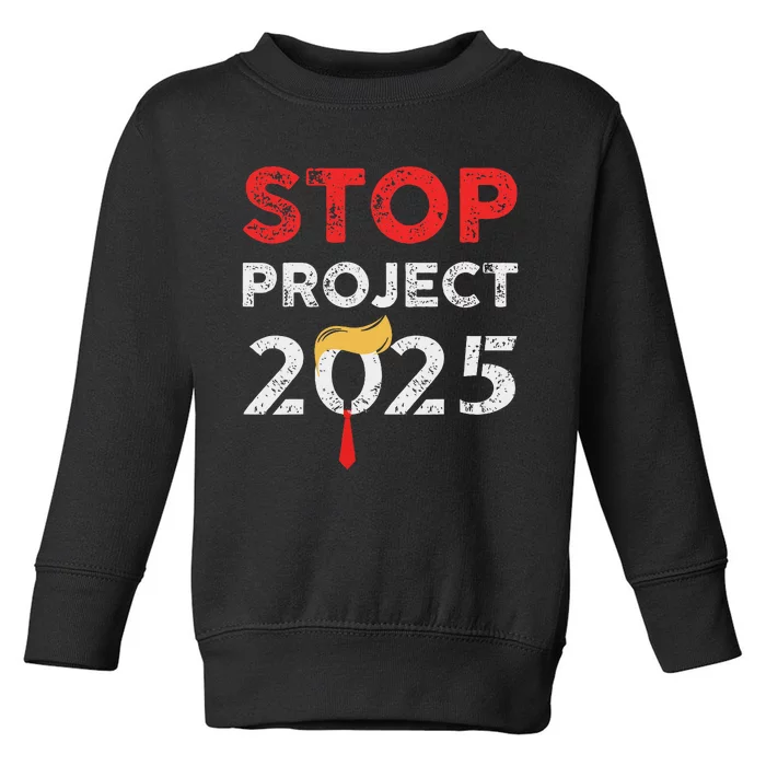 Stop Project 2025 Anti Trump Bold Design Toddler Sweatshirt