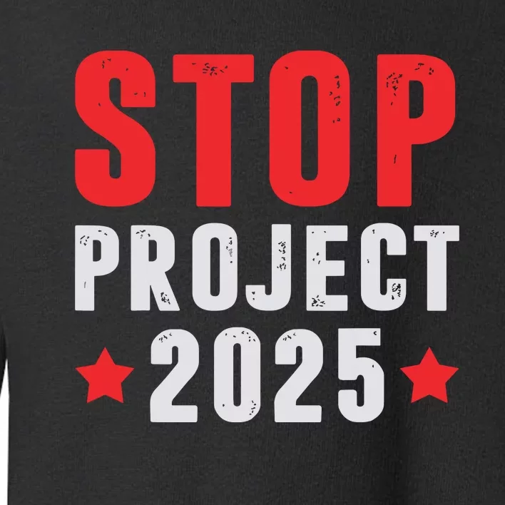 Stop Project 2025 Trumps Project Anti Trump Toddler Sweatshirt