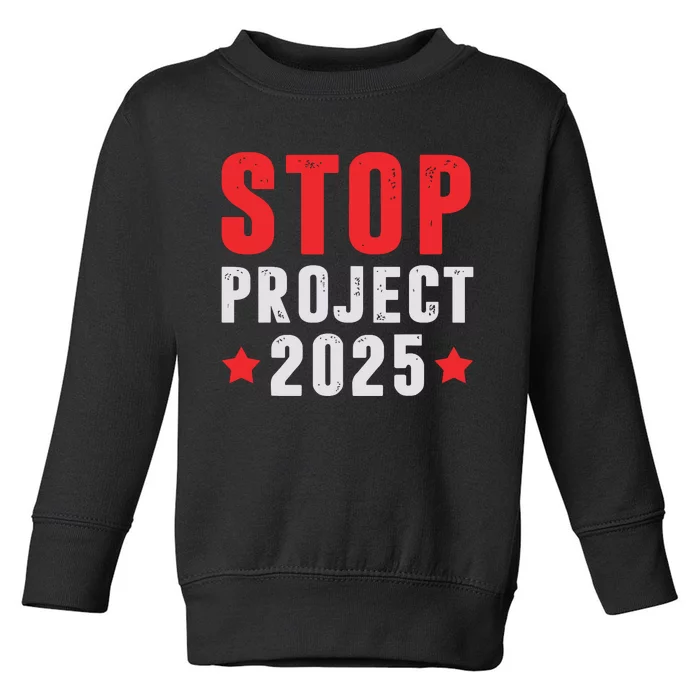 Stop Project 2025 Trumps Project Anti Trump Toddler Sweatshirt