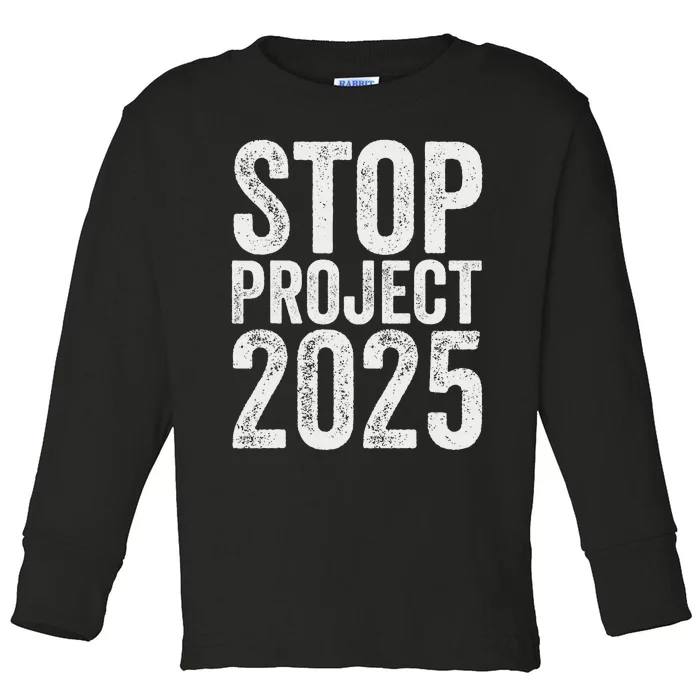 Stop Project 2025 Anti Trump Bold Design Toddler Long Sleeve Shirt