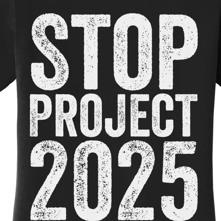 Stop Project 2025 Anti Trump Bold Design Women's T-Shirt