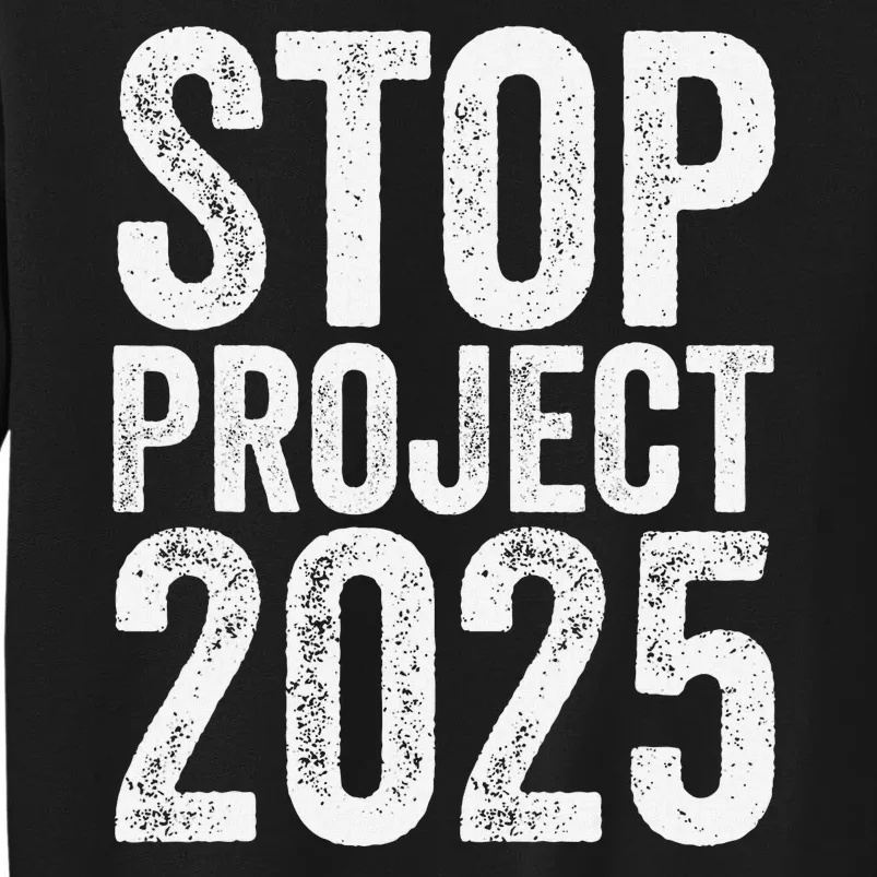 Stop Project 2025 Tall Sweatshirt