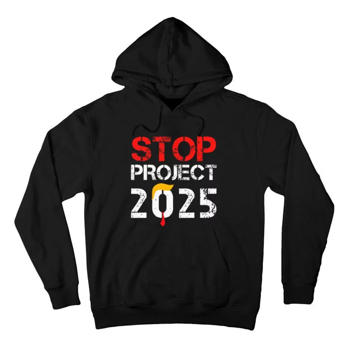 Stop Project 2025 TrumpS Project Anti Trump Tall Hoodie