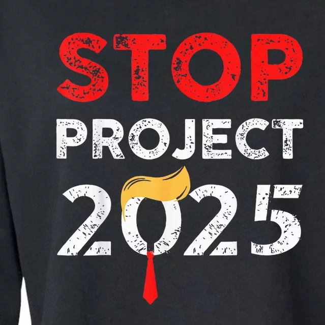 Stop Project 2025 TrumpS Project Anti Trump Funny Gift Cropped Pullover Crew