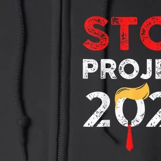 Stop Project 2025 TrumpS Project Anti Trump Funny Gift Full Zip Hoodie