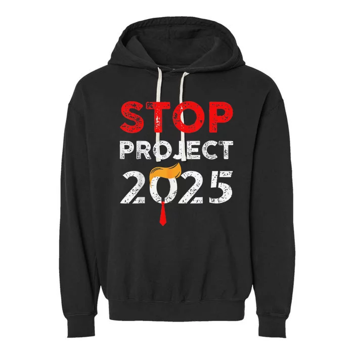 Stop Project 2025 Anti Trump Funny Gift Garment-Dyed Fleece Hoodie